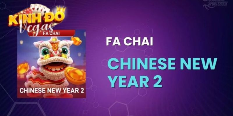 Facai Chinese New Year - Mang Vận May Mắn Trong Cả Một Năm