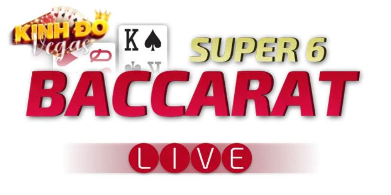 Hướng dẫn các mẹo khi tham gia Super-6-Baccarat